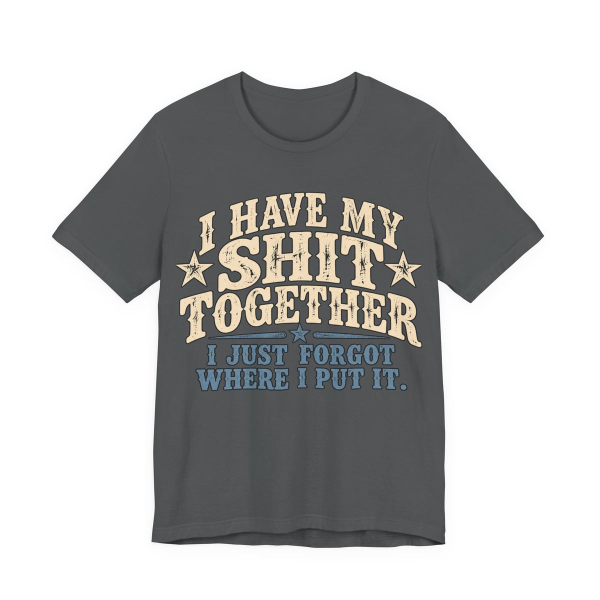 I Have My Shit Together Vintage Graphic Tee – Unisex Funny T-Shirt